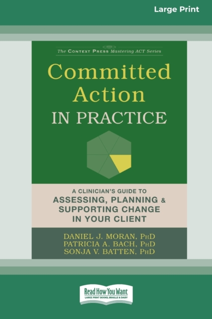 Committed Action in Practice : A Clinician's Guide to Assessing, Planning, and Supporting Change in Your Client (16pt Large Print Edition), Paperback / softback Book