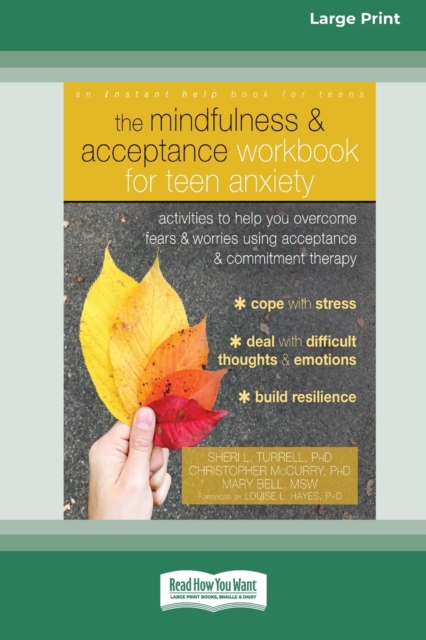 The Mindfulness and Acceptance Workbook for Teen Anxiety : Activities to Help You Overcome Fears and Worries Using Acceptance and Commitment Therapy (16pt Large Print Edition), Paperback / softback Book