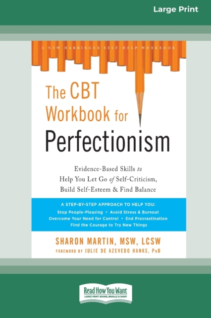 The CBT Workbook for Perfectionism : Evidence-Based Skills to Help You Let Go of Self-Criticism, Build Self-Esteem, and Find Balance (16pt Large Print Edition), Paperback / softback Book