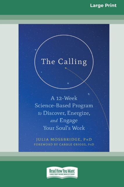 The Calling : A 12-Week Science-Based Program to Discover, Energize, and Engage Your Soul's Work (16pt Large Print Edition), Paperback / softback Book