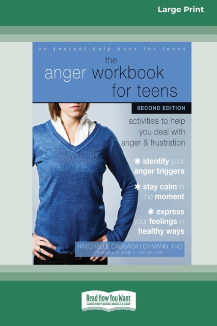 The Anger Workbook for Teens : Activities to Help You Deal with Anger and Frustration (16pt Large Print Edition), Paperback / softback Book