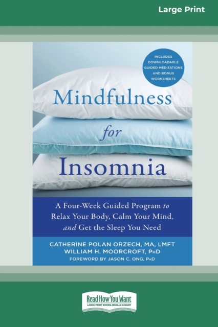Mindfulness for Insomnia : A Four-Week Guided Program to Relax Your Body, Calm Your Mind, and Get the Sleep You Need (16pt Large Print Edition), Paperback / softback Book
