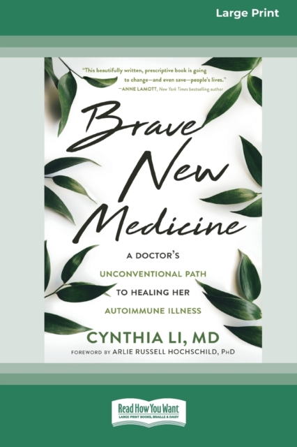 Brave New Medicine : A Doctor's Unconventional Path to Healing Her Autoimmune Illness (16pt Large Print Edition), Paperback / softback Book