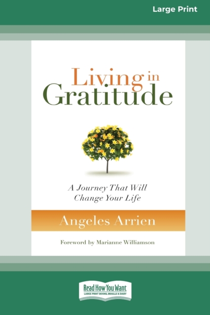 Living in Gratitude : A Journey That Will Change Your Life (16pt Large Print Edition), Paperback / softback Book