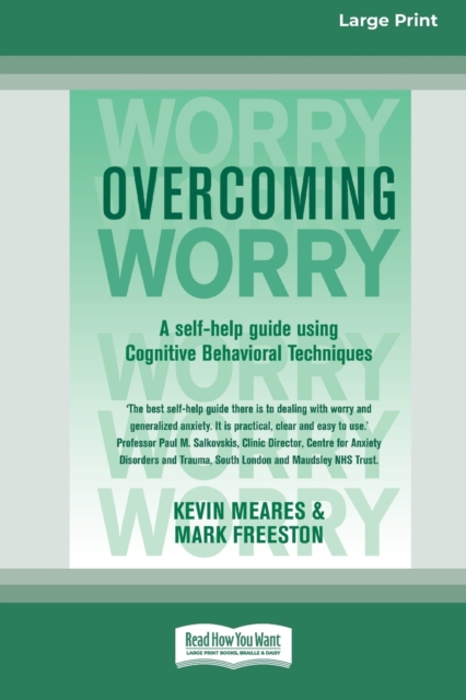 Overcoming Worry : A Self-help Guide Using Cognitive Bahvioural Techniques (16pt Large Print Edition), Paperback / softback Book