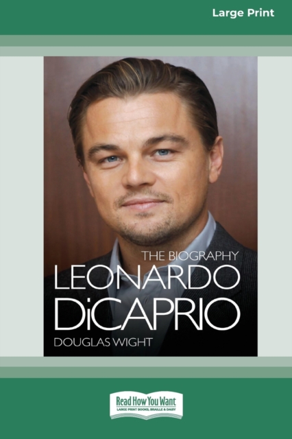 Leonardo DiCaprio : The Biography (16pt Large Print Edition), Paperback / softback Book