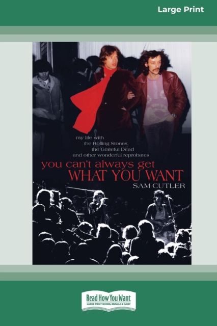 You Can't Always Get What You Want : My Life with the Rolling Stones, the Grateful Dead and Other Wonderful Reprobates (16pt Large Print Edition), Paperback / softback Book