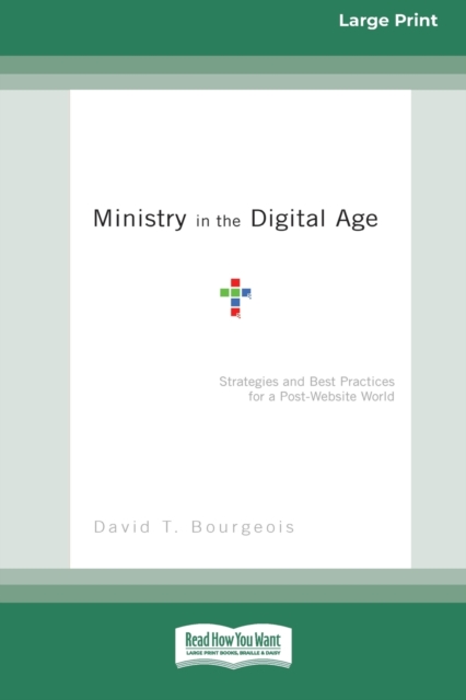 Ministry in the Digital Age : Strategies and Best Practices for a Post-Website World (16pt Large Print Edition), Paperback / softback Book