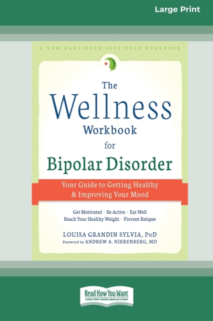 The Wellness Workbook for Bipolar Disorder : Your Guide to Getting Healthy and Improving Your Mood (16pt Large Print Edition), Paperback / softback Book