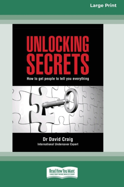 Unlocking Secrets : How to get people to tell you everything (16pt Large Print Edition), Paperback / softback Book