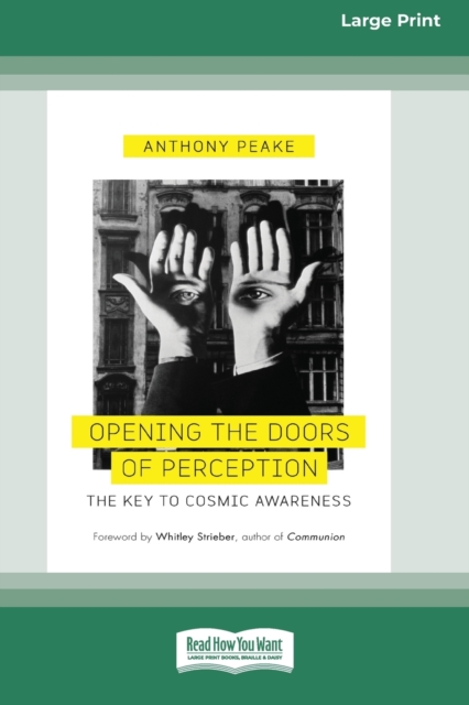 Opening the Doors of Perception : The Key to Cosmic Awareness (16pt Large Print Edition), Paperback / softback Book
