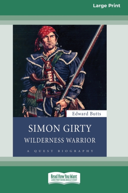 Simon Girty : Wilderness Warrior (16pt Large Print Edition), Paperback / softback Book
