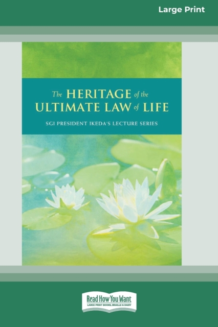 The Heritage of Ultimate Law of Life : Commentaries on the Writings of Nichiren (16pt Large Print Edition), Paperback / softback Book