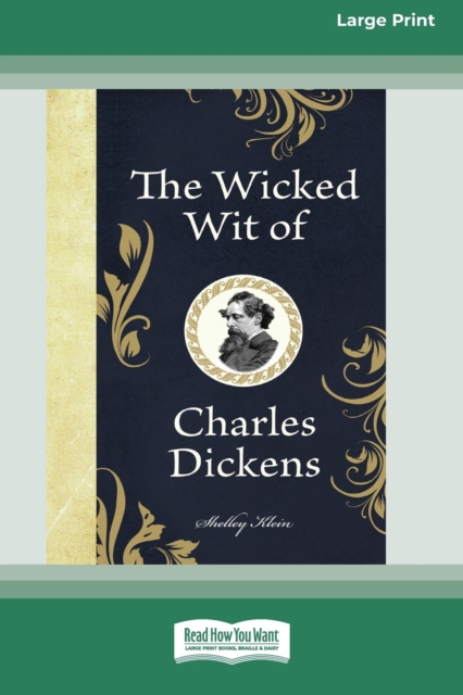The Wicked Wit of Charles Dickens (16pt Large Print Edition), Paperback / softback Book
