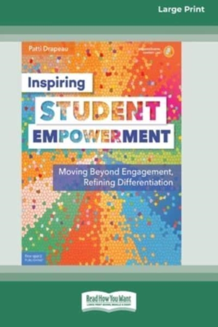 Inspiring Student Empowerment : Moving Beyond Engagement, Refining Differentiation [16pt Large Print Edition], Paperback / softback Book