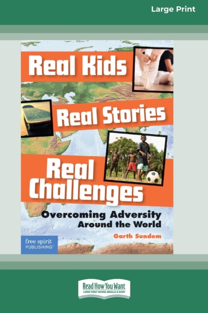 Real Kids, Real Stories, Real Challenges : : Overcoming Adversity Around the World [Standard Large Print 16 Pt Edition], Paperback / softback Book