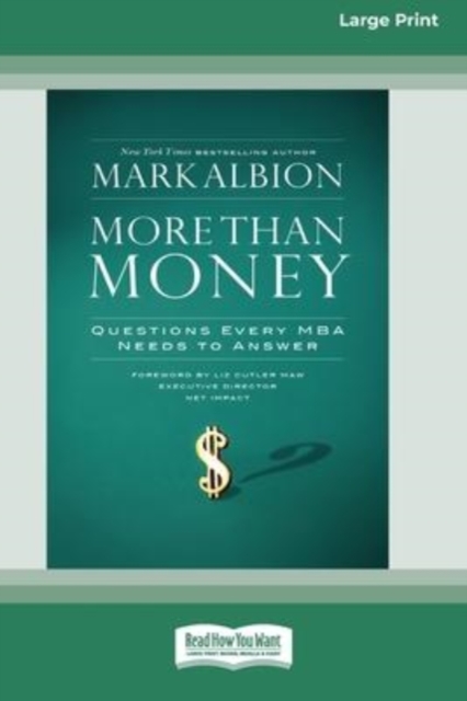 More than Money : Questions Every MBA Needs to Answer (16pt Large Print Edition), Paperback / softback Book