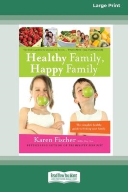 Healthy Family, Happy Family : The Complete Healthy Guide to Feeding Your Family (16pt Large Print Edition), Paperback / softback Book