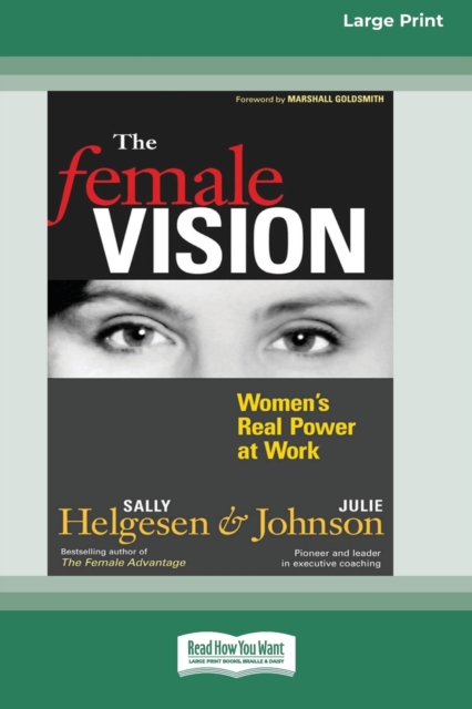 The Female Vision : Women's Real Power at Work (16pt Large Print Edition), Paperback / softback Book