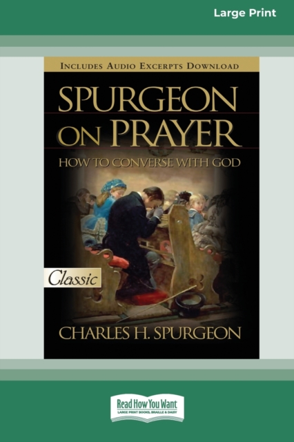 Spurgeon on Prayer : How to Converse With God (16pt Large Print Edition), Paperback / softback Book