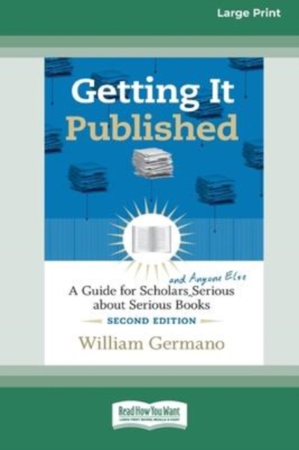 Getting It Published, 2nd Edition : A Guide for Scholars and Anyone Else Serious about Serious Books (16pt Large Print Edition), Paperback / softback Book