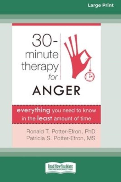Thirty-Minute Therapy for Anger : Everything You Need to Know in the Least Amount of Time (16pt Large Print Edition), Paperback / softback Book