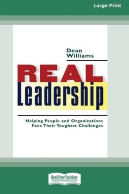 Real Leadership : Helping People and Organizations Face Their Toughest Challenges (16pt Large Print Edition), Paperback / softback Book