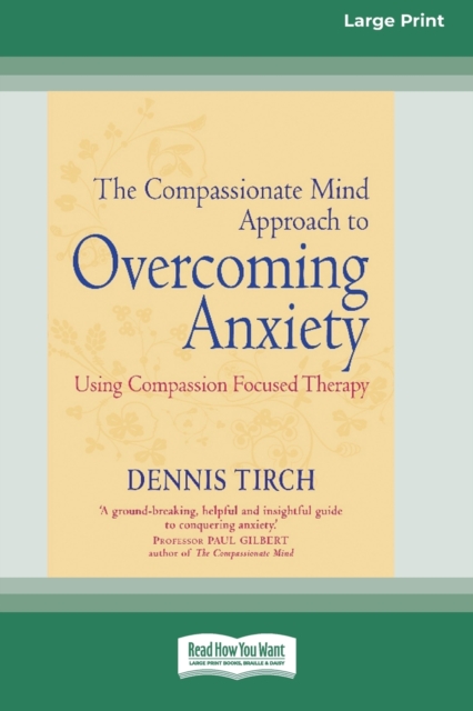 The Compassionate Mind Approach to Overcoming Anxiety : (16pt Large Print Edition), Paperback / softback Book