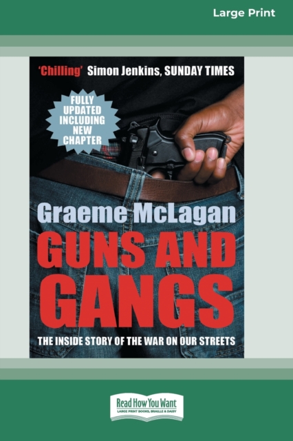 Guns and Gangs : The Inside Story of the War on Our Streets (16pt Large Print Edition), Paperback / softback Book