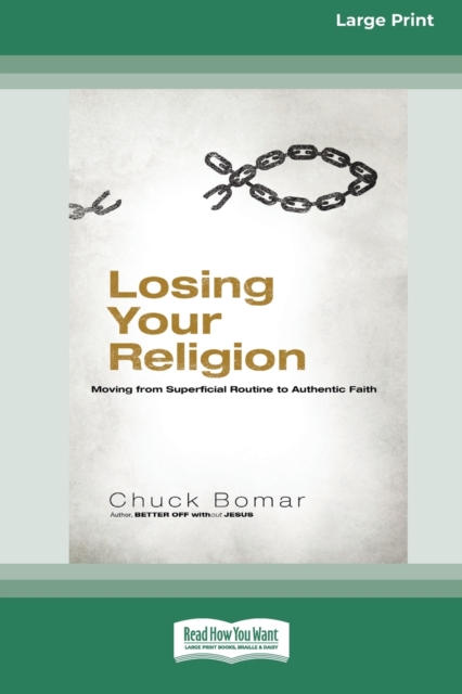 Losing Your Religion : Moving from Superficial Routine to Authentic Faith [Standard Large Print 16 Pt Edition], Paperback / softback Book