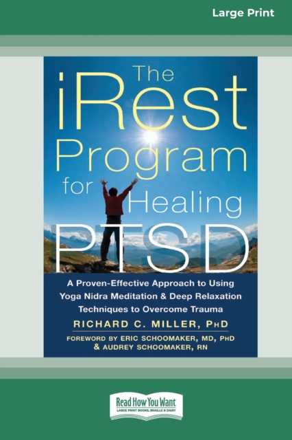 The iRest Program for Healing PTSD : A Proven-Effective Approach to Using Yoga Nidra Meditation and Deep Relaxation Techniques to Overcome Trauma [Standard Large Print 16 Pt Edition], Paperback / softback Book