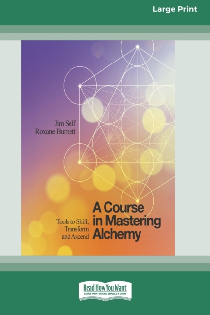 A Course in Mastering Alchemy : Tools to Shift, Transform and Ascend [Standard Large Print 16 Pt Edition], Paperback / softback Book