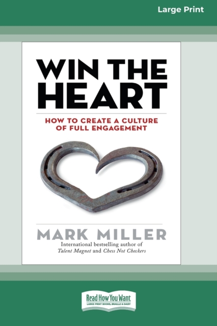 Win the Heart : How to Create a Culture of Full Engagement [Standard Large Print 16 Pt Edition], Paperback / softback Book