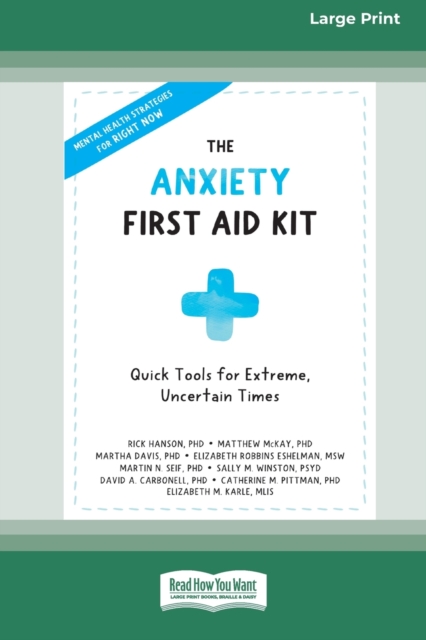 The Anxiety First Aid Kit : Quick Tools for Extreme, Uncertain Times [Standard Large Print 16 Pt Edition], Paperback / softback Book