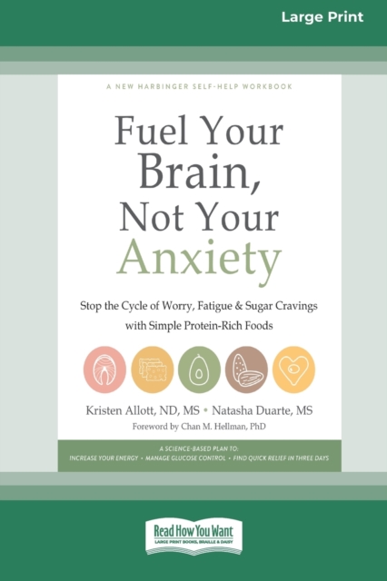 Fuel Your Brain, Not Your Anxiety : Stop the Cycle of Worry, Fatigue, and Sugar Cravings with Simple Protein-Rich Foods [Standard Large Print 16 Pt Edition], Paperback / softback Book