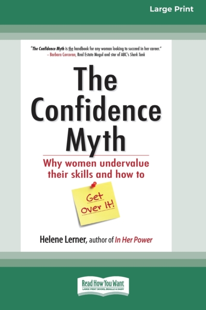 The Confidence Myth : Why Women Undervalue Their Skills and How to Get Over It [16 Pt Large Print Edition], Paperback / softback Book
