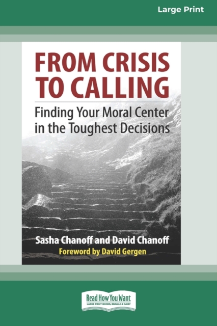 From Crisis to Calling : Finding Your Moral Center in the Toughest Decisions [16 Pt Large Print Edition], Paperback / softback Book