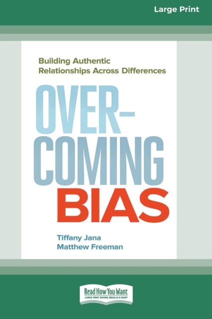 Overcoming Bias : Building Authentic Relationships across Differences [16 Pt Large Print Edition], Paperback / softback Book