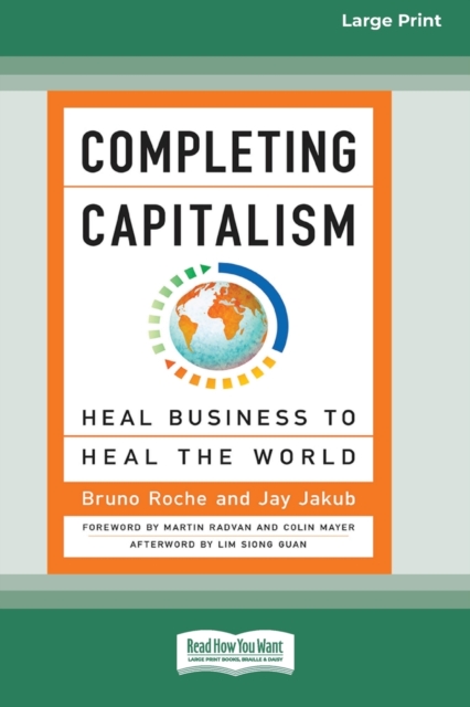 Completing Capitalism : Heal Business to Heal the World [16 Pt Large Print Edition], Paperback / softback Book