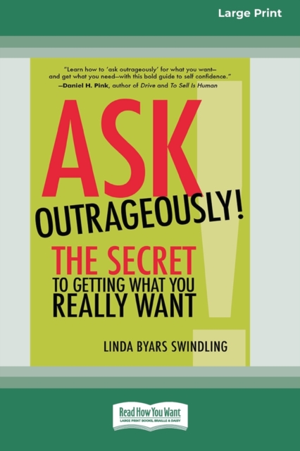 Ask Outrageously! : The Secret to Getting What You Really Want [16 Pt Large Print Edition], Paperback / softback Book