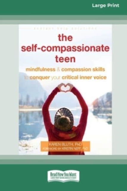 The Self-Compassionate Teen : Mindfulness and Compassion Skills to Conquer Your Critical Inner Voice [16pt Large Print Edition], Paperback / softback Book