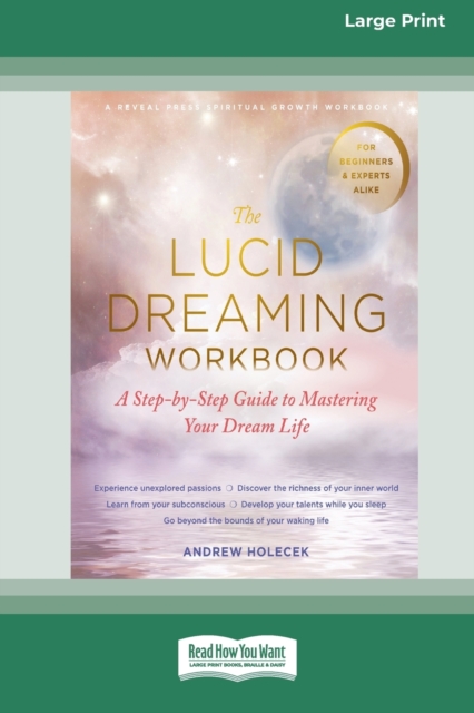 The Lucid Dreaming Workbook : A Step-by-Step Guide to Mastering Your Dream Life [16pt Large Print Edition], Paperback / softback Book