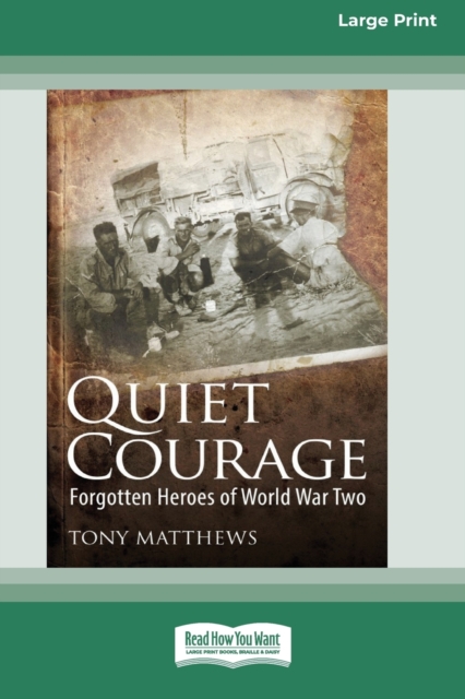 Quiet Courage : Forgotten Heroes of World War Two [16pt Large Print Edition], Paperback / softback Book