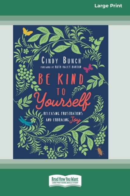 Be Kind to Yourself : Releasing Frustrations and Embracing Joy [16pt Large Print Edition], Paperback / softback Book