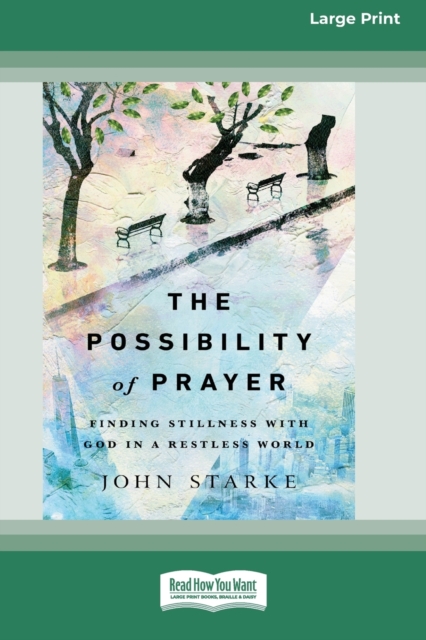 The Possibility of Prayer : Finding Stillness with God in a Restless World [16pt Large Print Edition], Paperback / softback Book