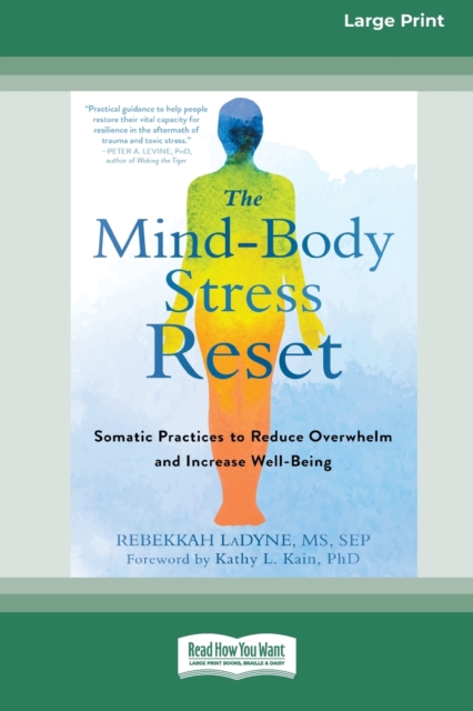 The Mind-Body Stress Reset : Somatic Practices to Reduce Overwhelm and Increase Well-Being [16pt Large Print Edition], Paperback / softback Book