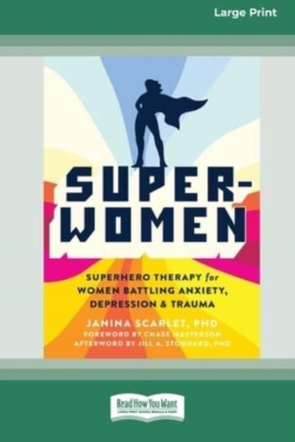 Super-Women : Superhero Therapy for Women Battling Anxiety, Depression, and Trauma [16pt Large Print Edition], Paperback / softback Book