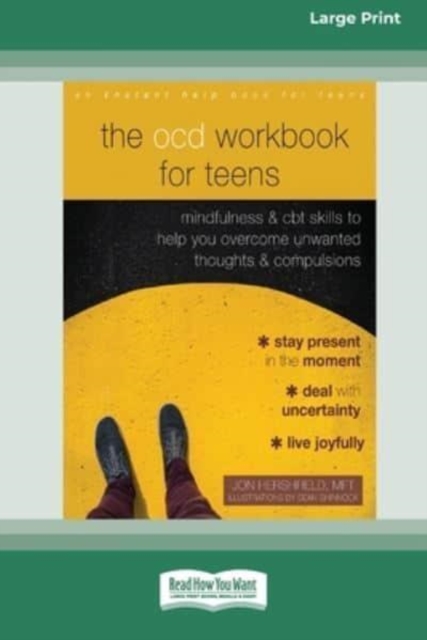 The OCD Workbook for Teens : Mindfulness and CBT Skills to Help You Overcome Unwanted Thoughts and Compulsions [16pt Large Print Edition], Paperback / softback Book