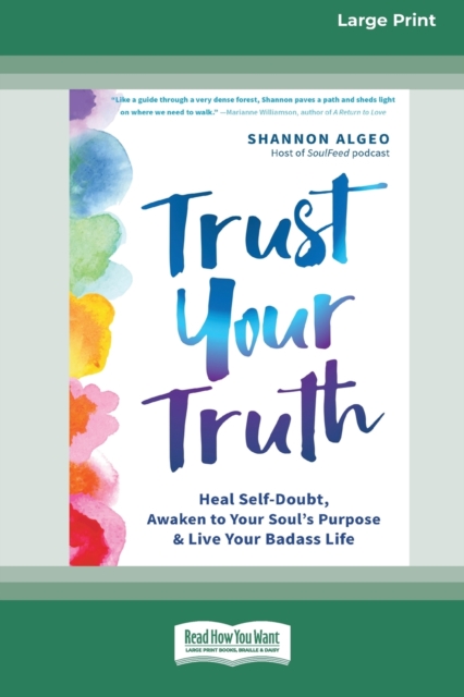 Trust Your Truth : Heal Self-Doubt, Awaken to Your Soul's Purpose, and Live Your Badass Life [16pt Large Print Edition], Paperback / softback Book