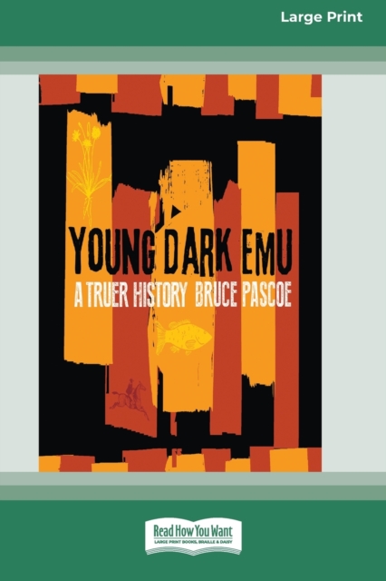 Young Dark Emu : A Truer History (Large Print 16 Pt Edition), Paperback / softback Book